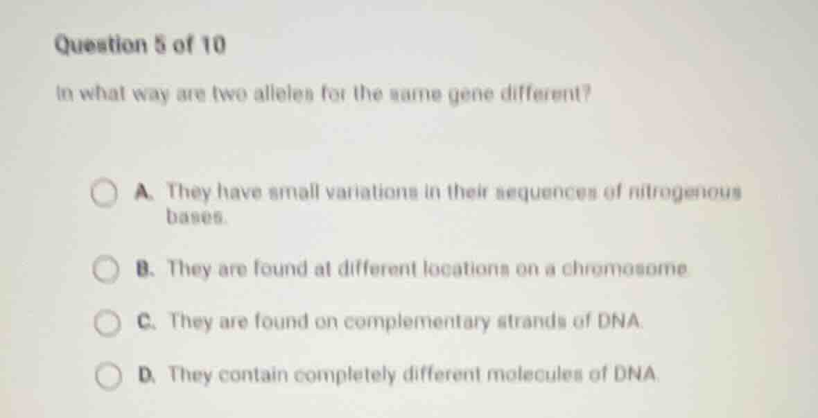 question 5 of 10 in what way are two alleles for the same gene differen…