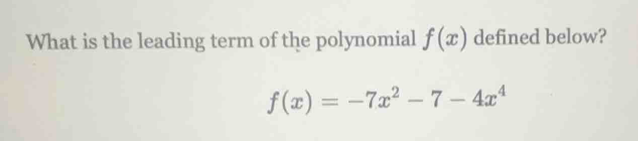 what is the leading term of the polynomial f(x) defined below? f(x) = -…