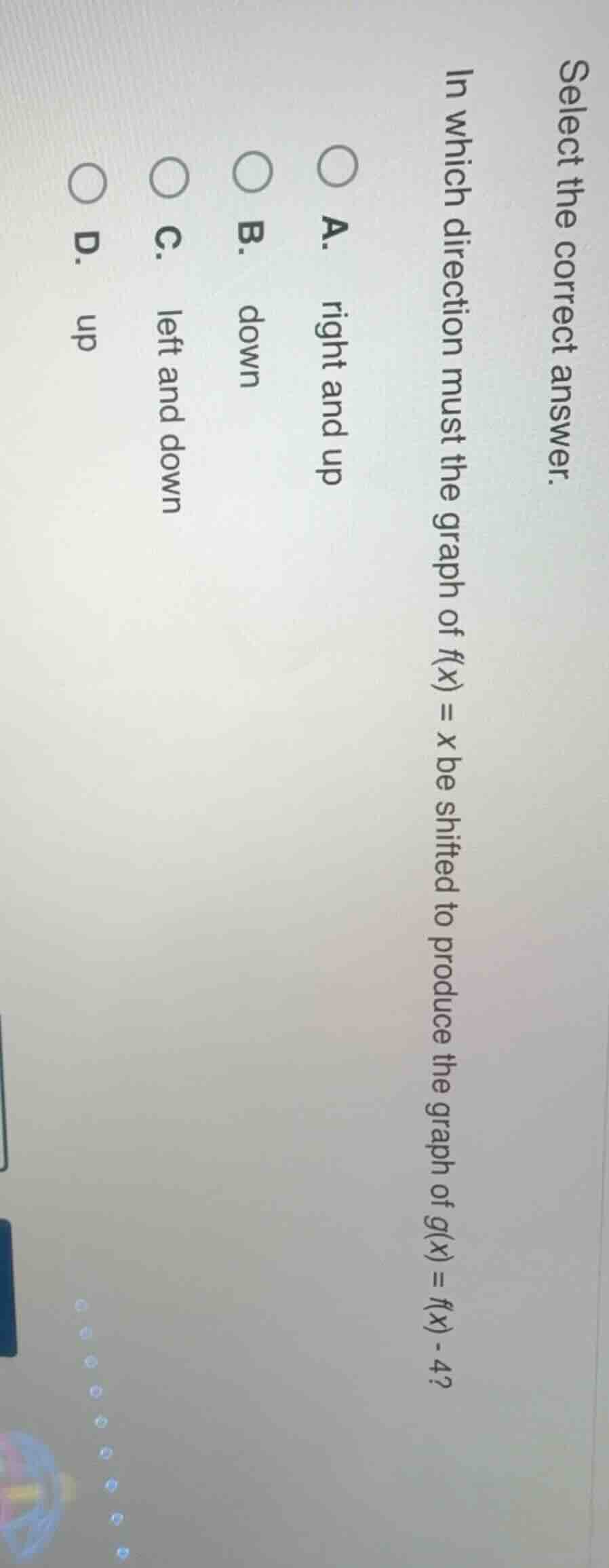 select the correct answer. in which direction must the graph of f(x) = …