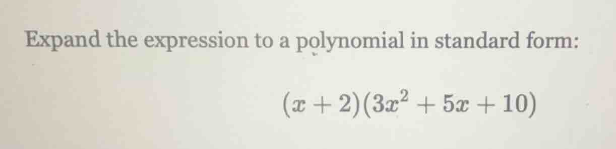 expand the expression to a polynomial in standard form: (x + 2)(3x² + 5…
