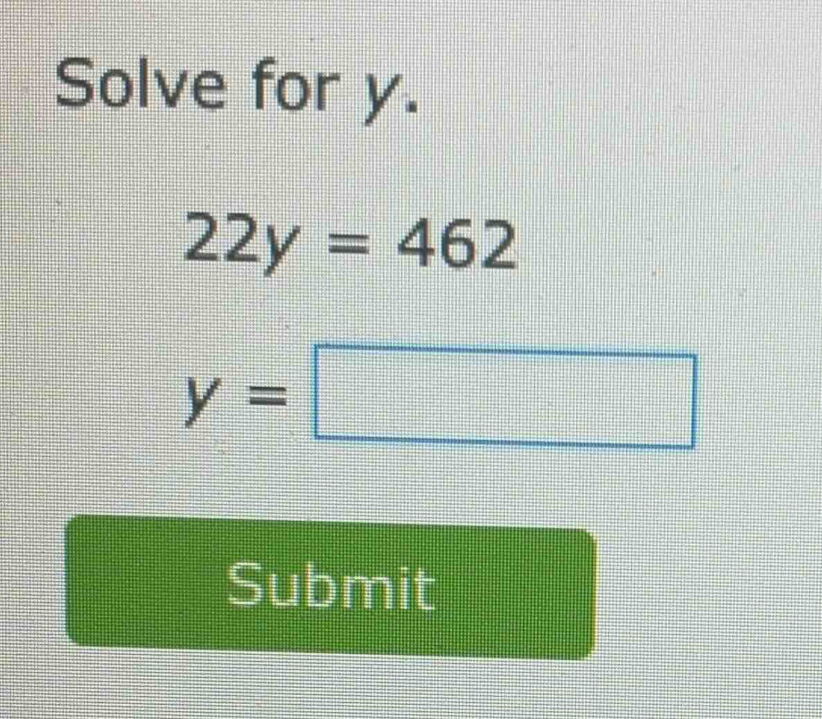solve for y. 22y = 462 y =