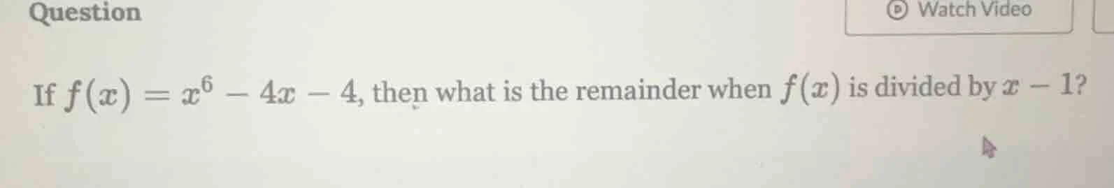 question if $f(x) = x^6 - 4x - 4$, then what is the remainder when $f(x…
