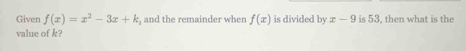 given $f(x) = x^2 - 3x + k$, and the remainder when $f(x)$ is divided b…