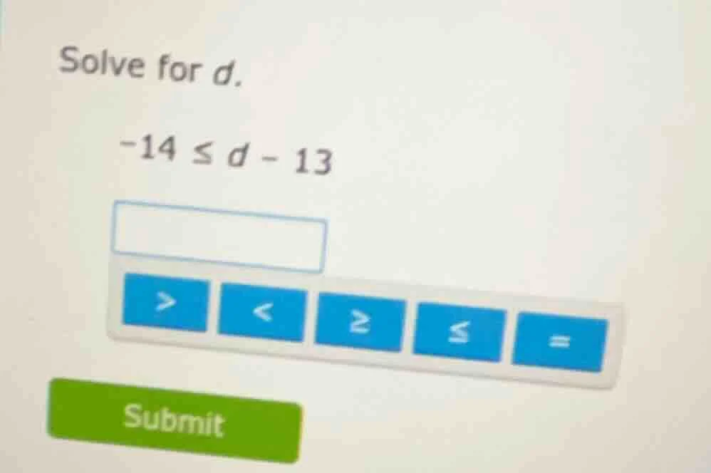 solve for d. -14 ≤ d - 13