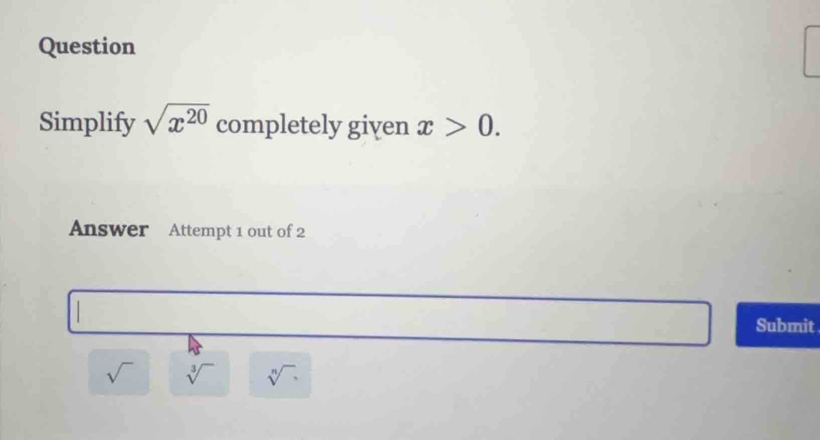 question simplify \\(\\sqrt{x^{20}}\\) completely given \\(x > 0\\). an…