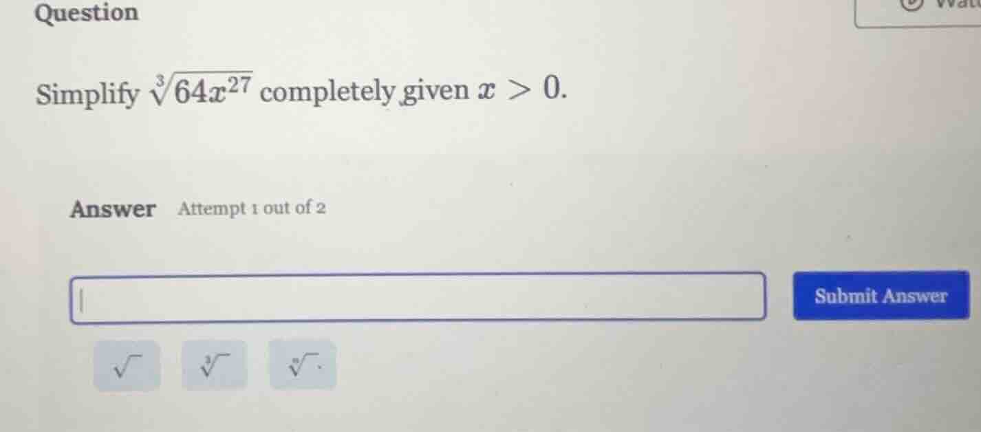 question simplify \\(sqrt3{64x^{27}}\\) completely given \\(x > 0\\). a…