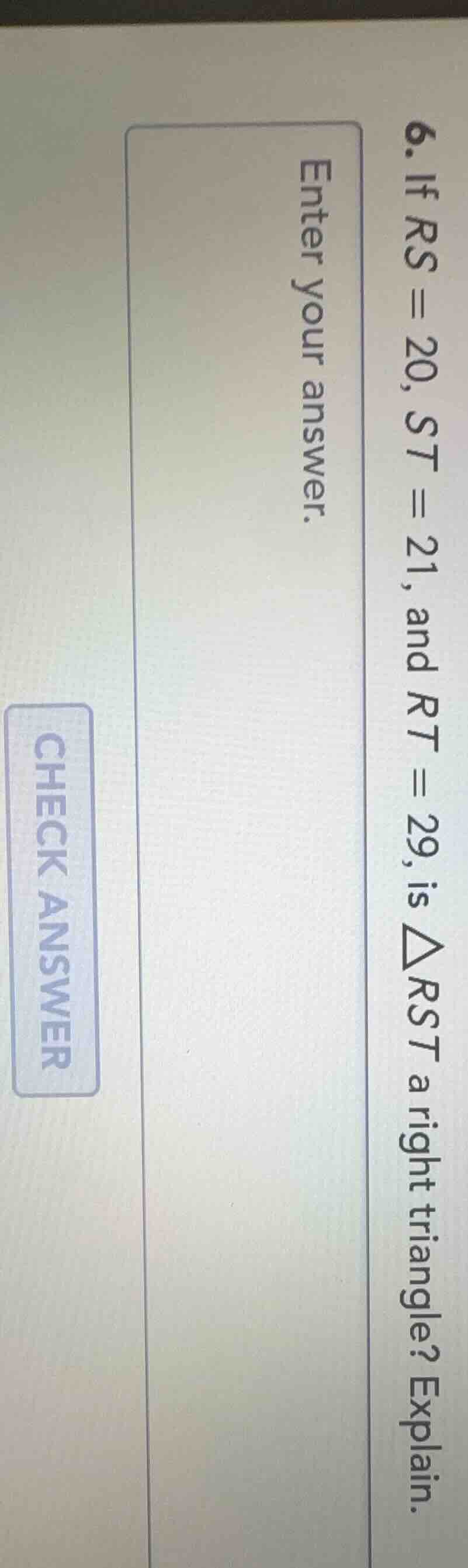 6. if rs = 20, st = 21, and rt = 29, is △rst a right triangle? explain.…