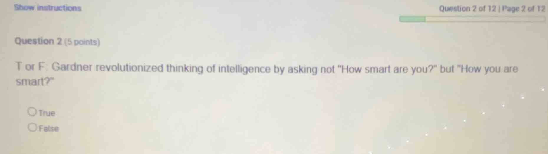question 2 (5 points) t or f: gardner revolutionized thinking of intell…
