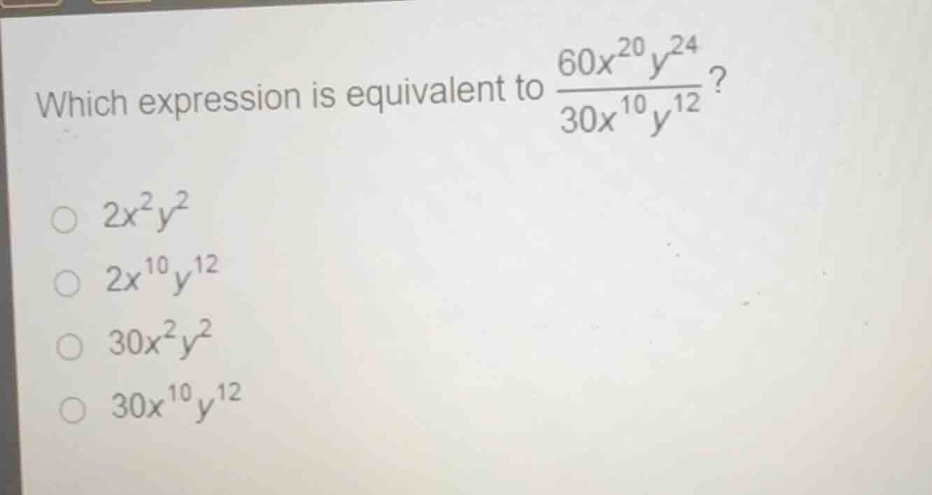 which expression is equivalent to \\(\\frac{60x^{20}y^{24}}{30x^{10}y^{…