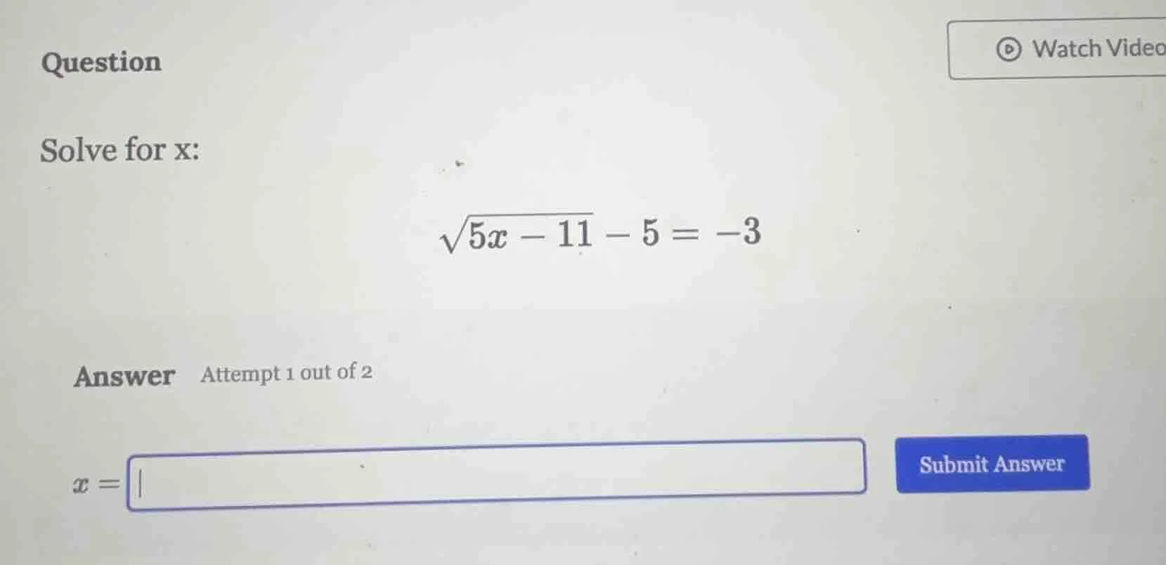 question solve for x: \\sqrt{5x - 11} - 5 = -3 answer attempt 1 out of …