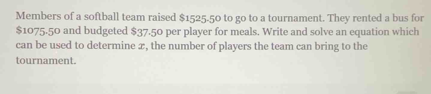 members of a softball team raised $1525.50 to go to a tournament. they …