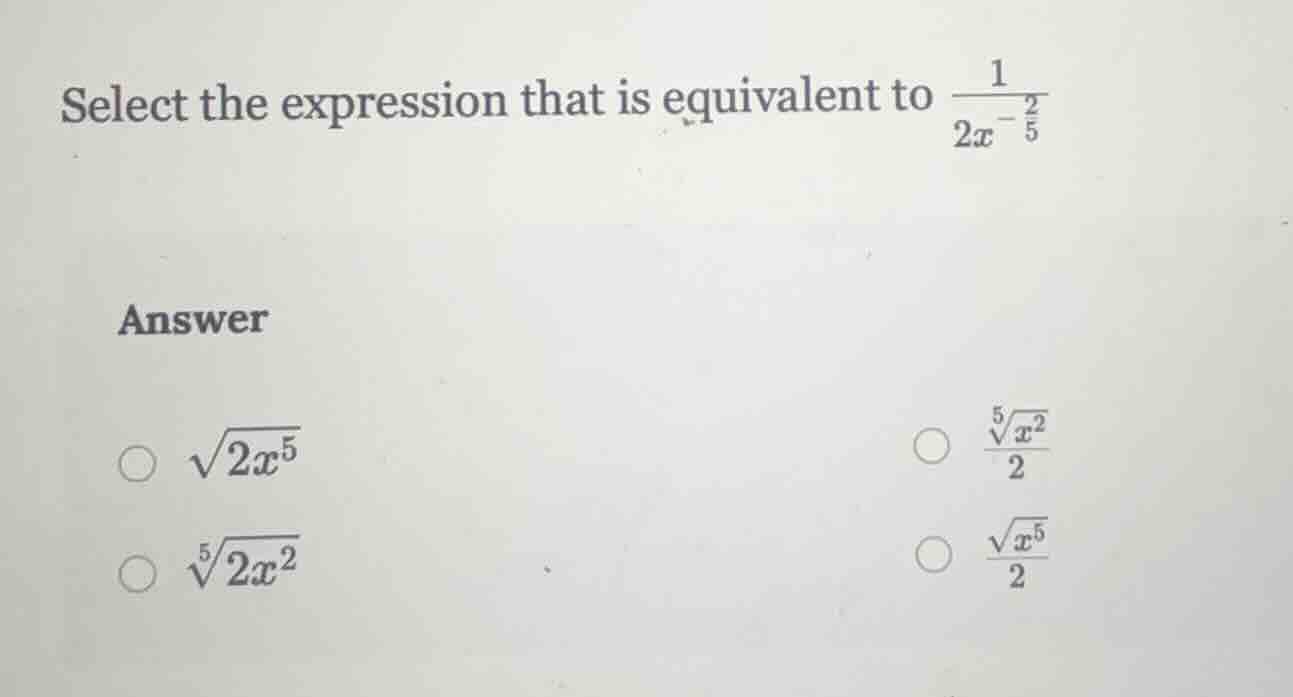 select the expression that is equivalent to \\(\\frac{1}{2x^{-\\frac{2}…