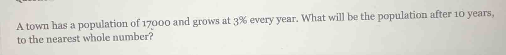 a town has a population of 17000 and grows at 3% every year. what will …