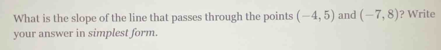 what is the slope of the line that passes through the points (-4,5) and…
