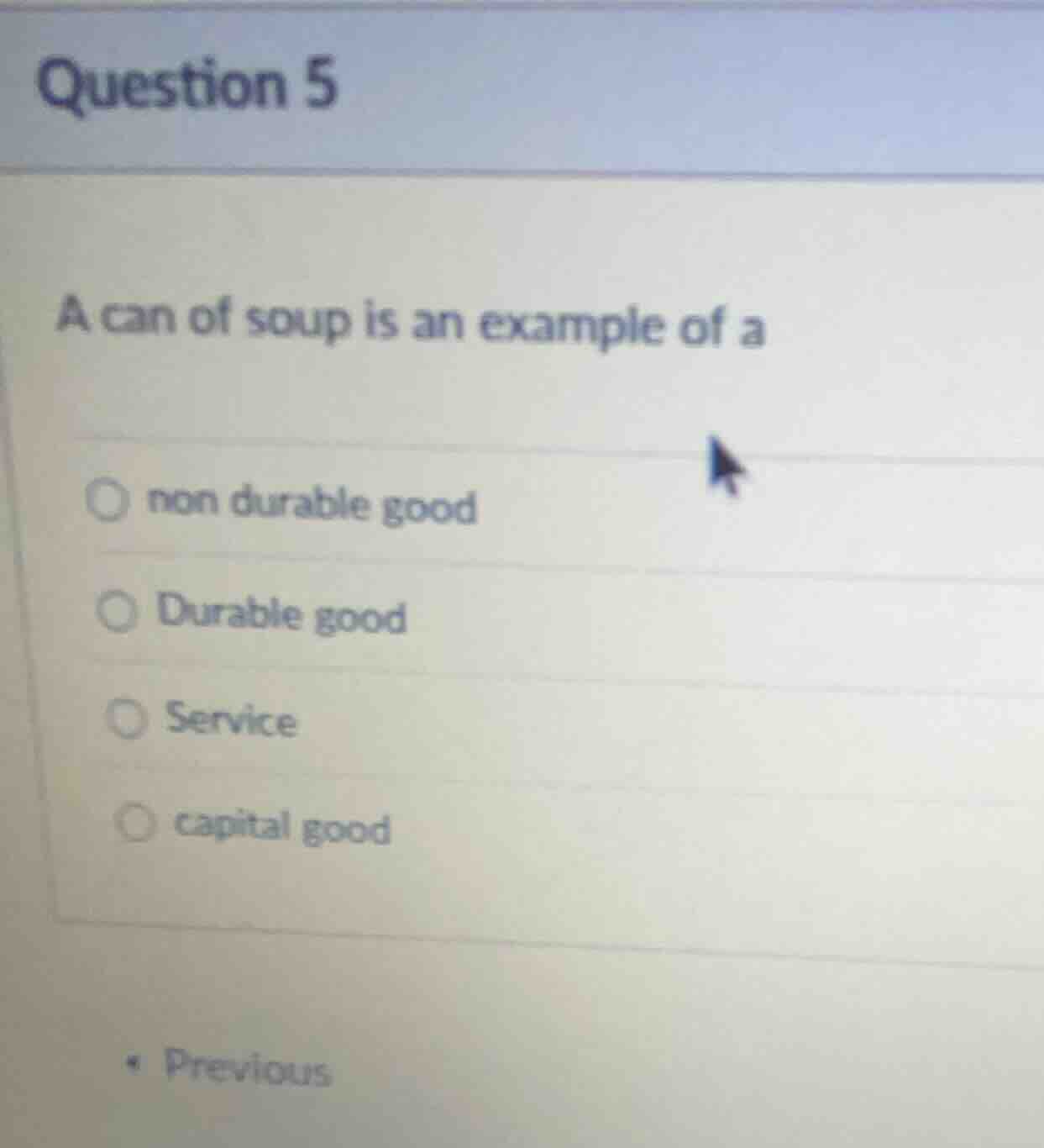 question 5 a can of soup is an example of a ○ non durable good ○ durabl…