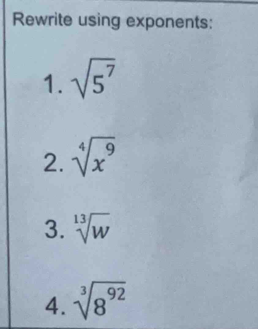 rewrite using exponents: 1. \\(\\sqrt{5^7}\\) 2. \\(\\sqrt4{x^9}\\) 3. …