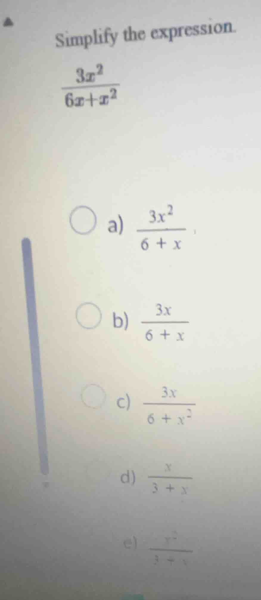simplify the expression. \\(\\frac{3x^2}{6x + x^2}\\) \\(\\circ\\) a) \…