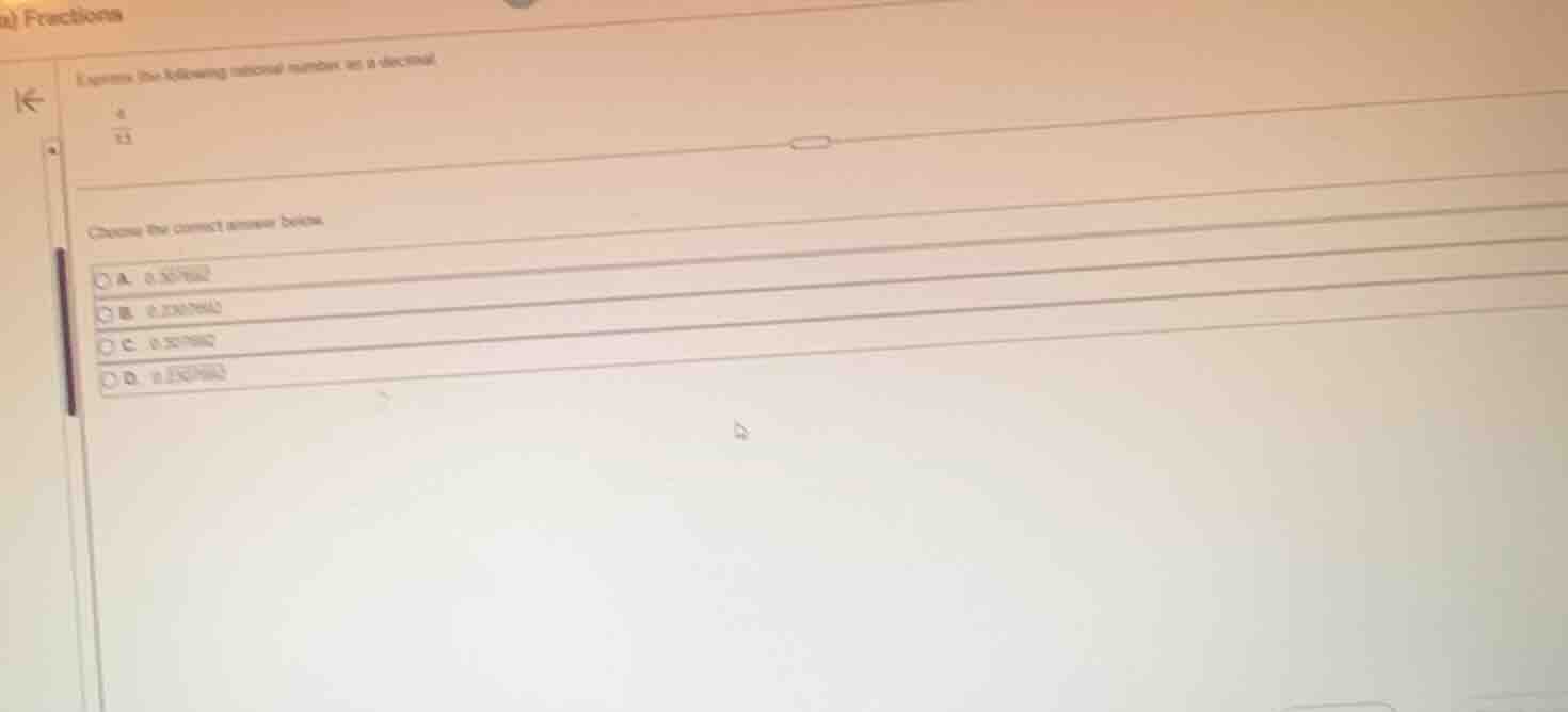 express the following rational number as a decimal. \\(\frac{4}{13}\\) …