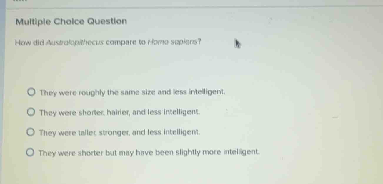 multiple choice question how did australopithecus compare to homo sapie…