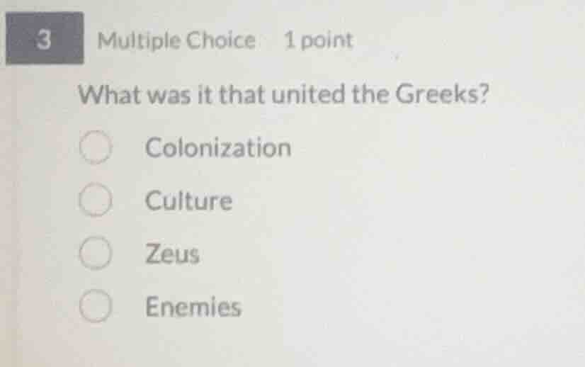 3 multiple choice 1 point what was it that united the greeks? colonizat…