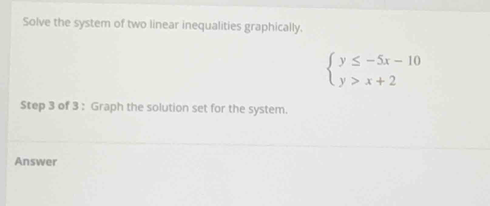 solve the system of two linear inequalities graphically.\\begin{cases}y…