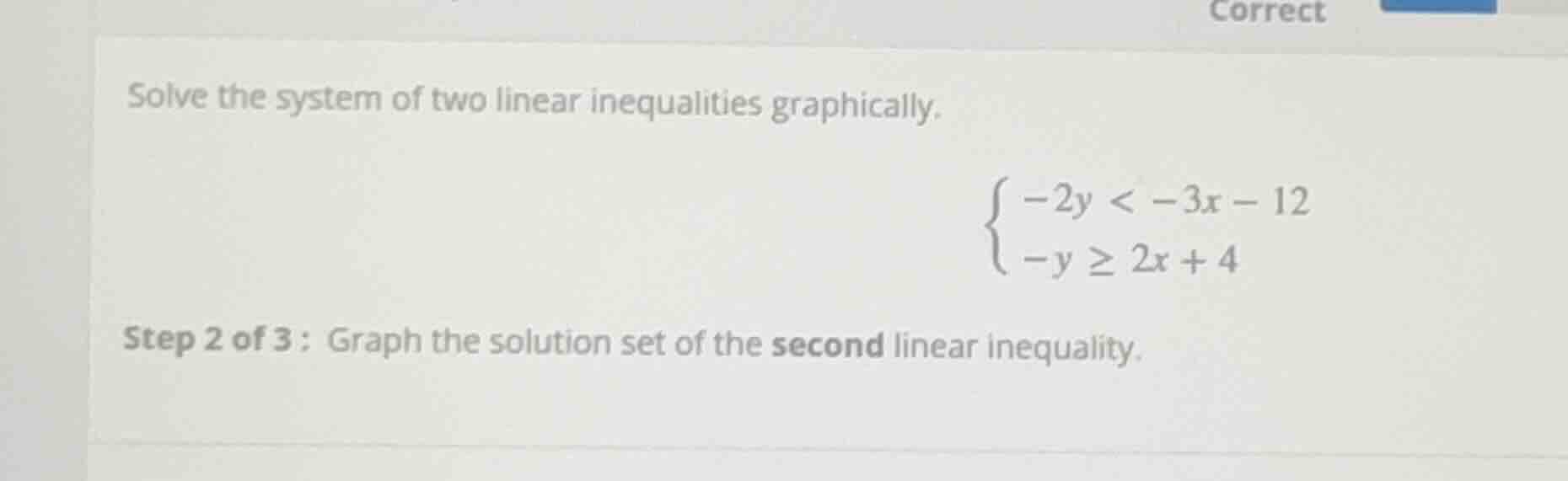 solve the system of two linear inequalities graphically.\\begin{cases}-…