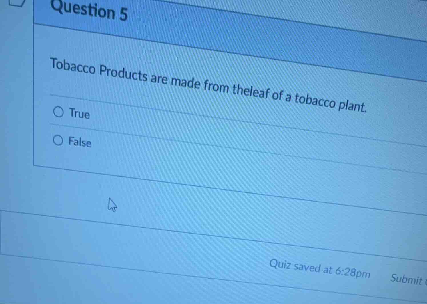 question 5 tobacco products are made from theleaf of a tobacco plant. t…