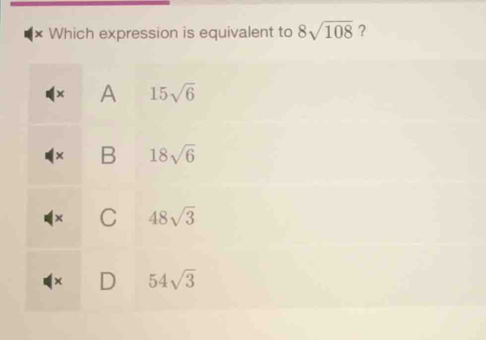 which expression is equivalent to $8\\sqrt{108}$? a $15\\sqrt{6}$ b $18…