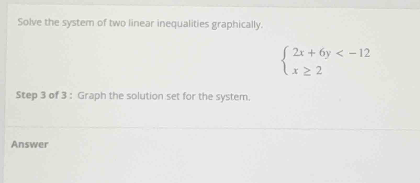 solve the system of two linear inequalities graphically.\\begin{cases}2…