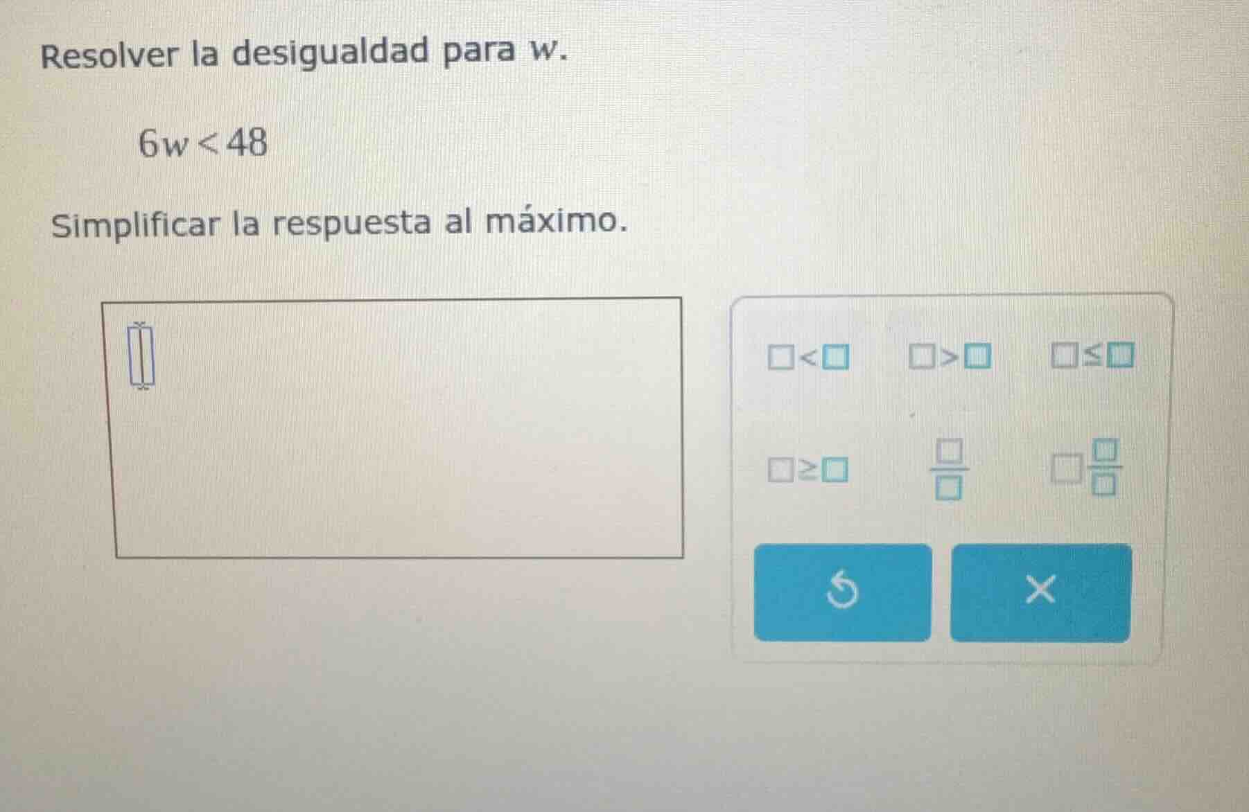 resolver la desigualdad para w. 6w < 48 simplificar la respuesta al máx…