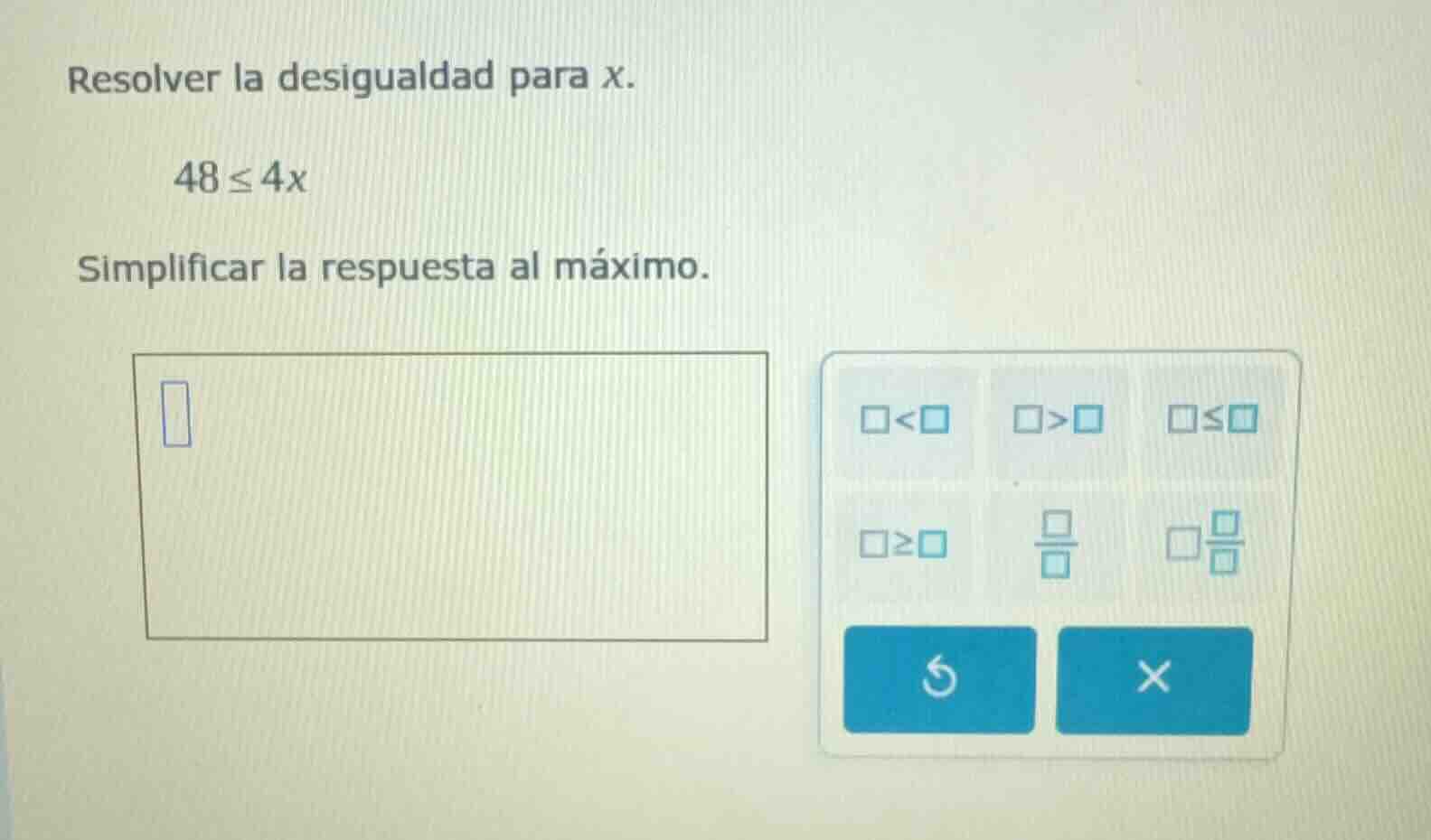 resolver la desigualdad para x. 48 ≤ 4x simplificar la respuesta al máx…