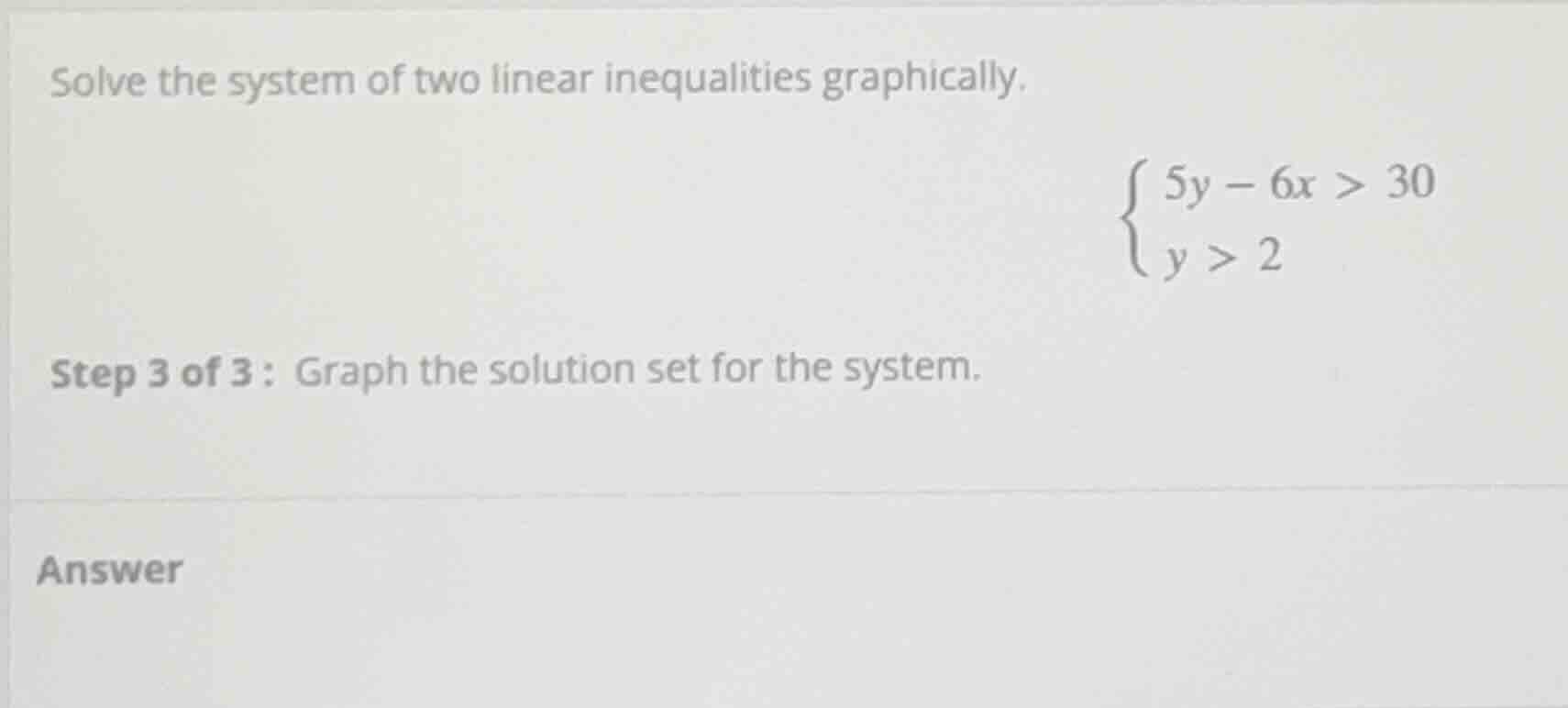 solve the system of two linear inequalities graphically.\\begin{cases}5…