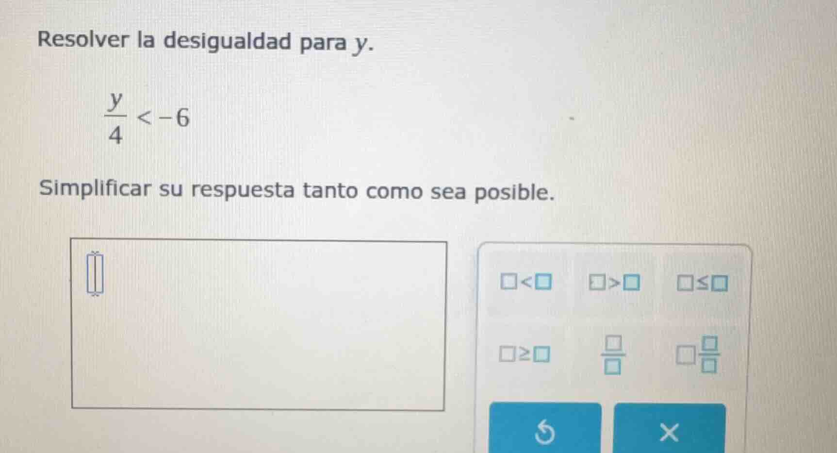 resolver la desigualdad para y. \\(\\frac{y}{4} < -6\\) simplificar su …