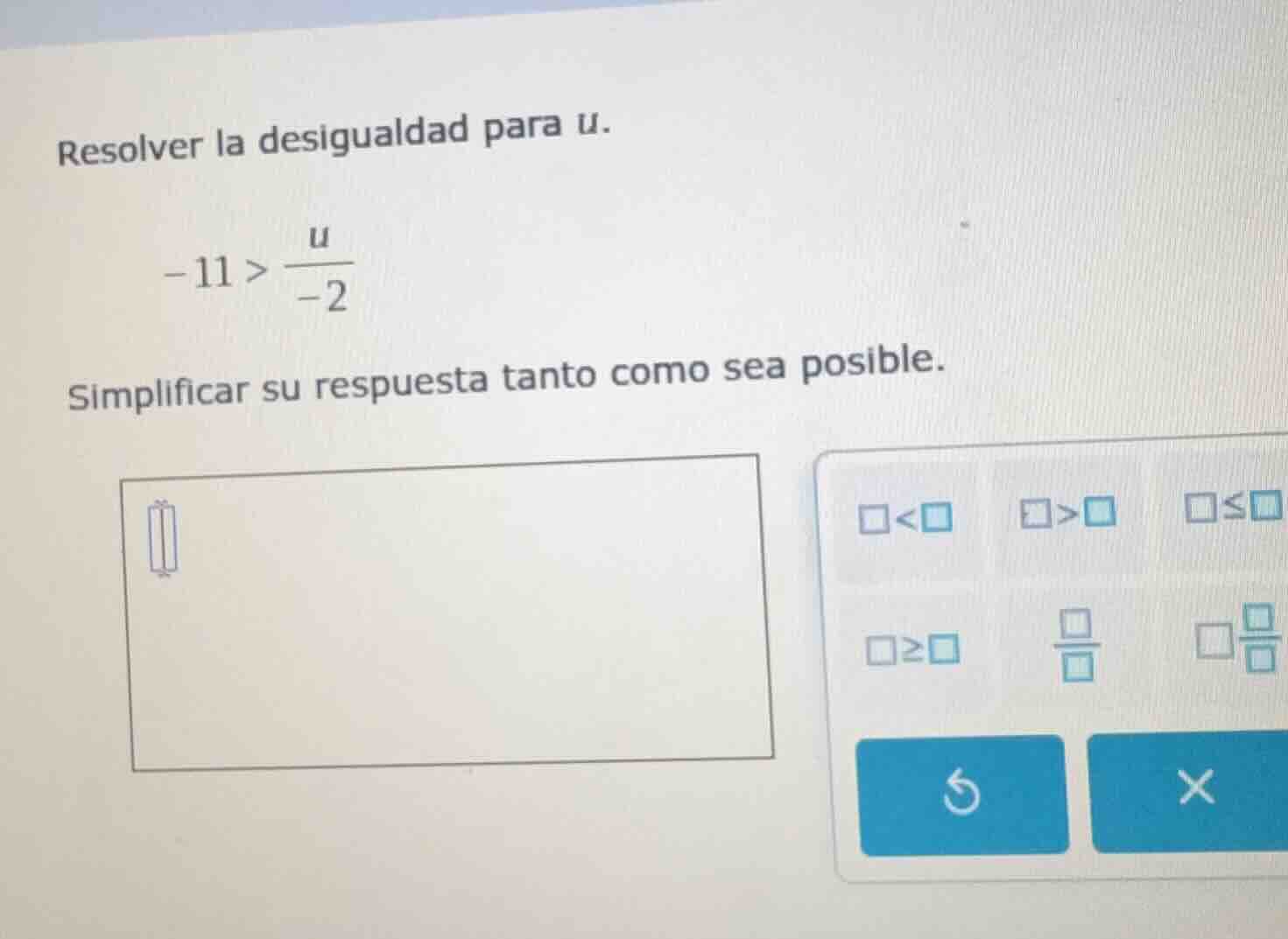 resolver la desigualdad para u. -11 > \\(\\frac{u}{-2}\\) simplificar s…
