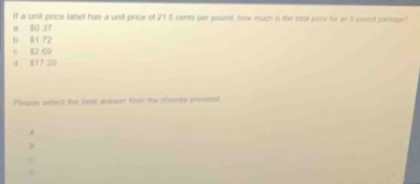 if a unit price label has a unit price of 21.5 cents per pound, how muc…