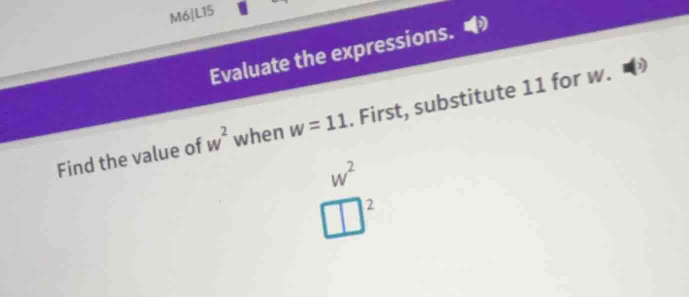 m6|l15 evaluate the expressions. find the value of $w^2$ when $w = 11$.…