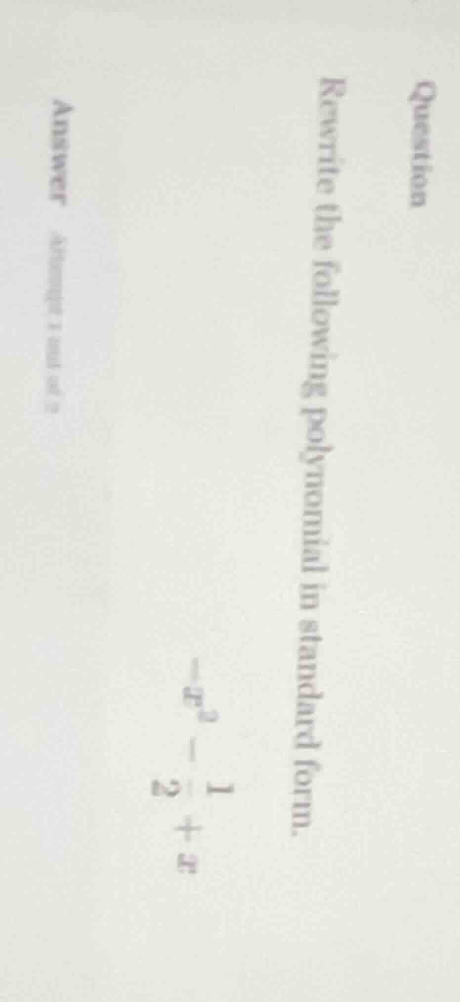 question rewrite the following polynomial in standard form. $-x^{2}-\fr…