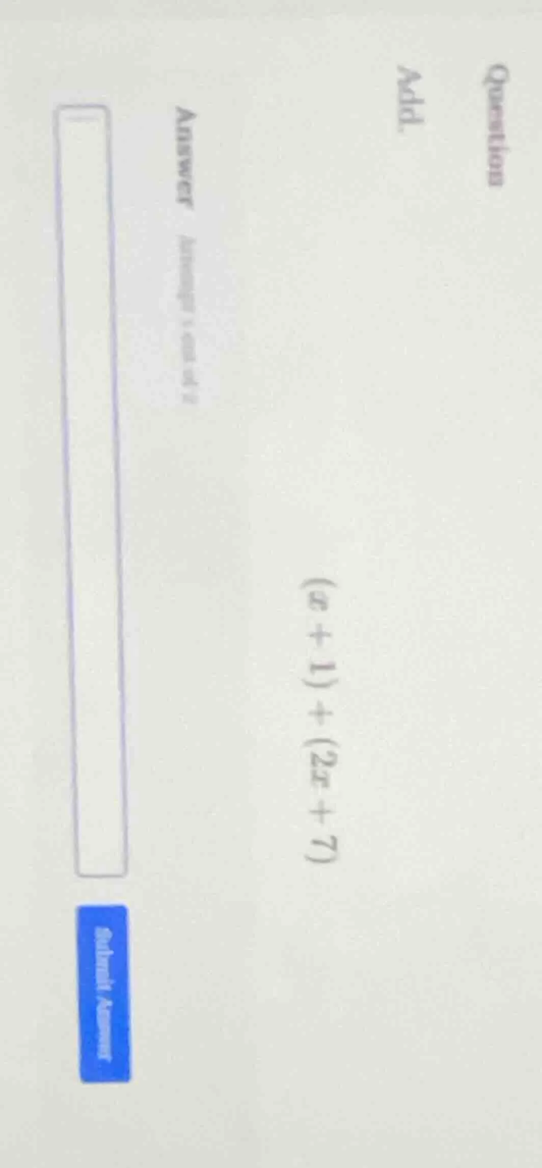 question add $(x + 1) + (2x + 7)$ answer (example: 5x + 3 or 7) input b…