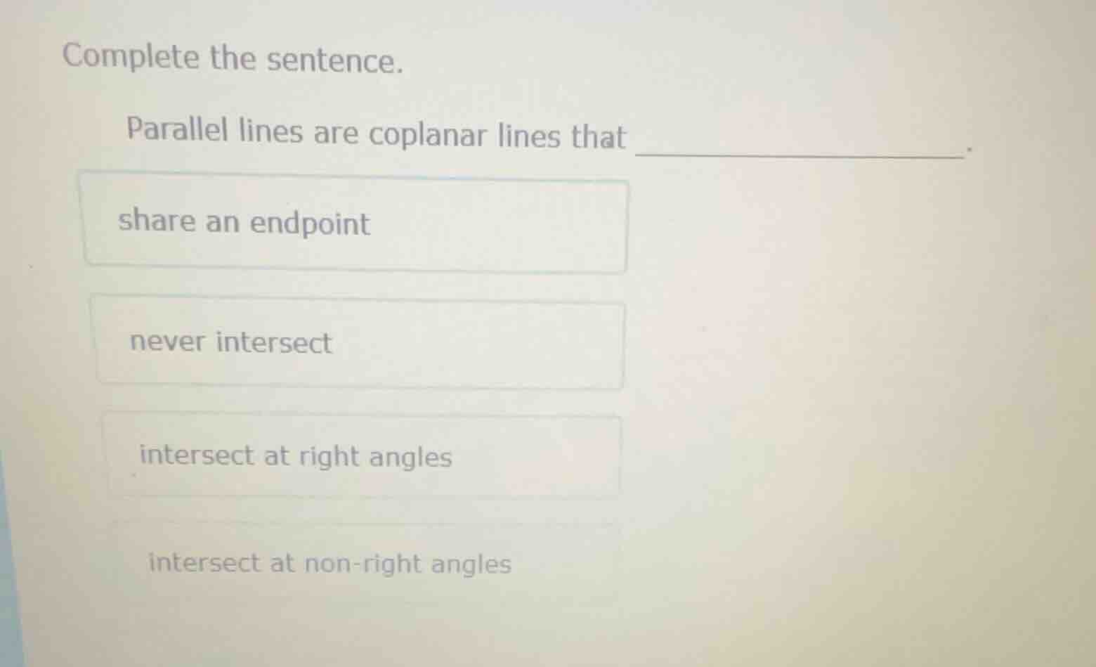complete the sentence. parallel lines are coplanar lines that ______. s…