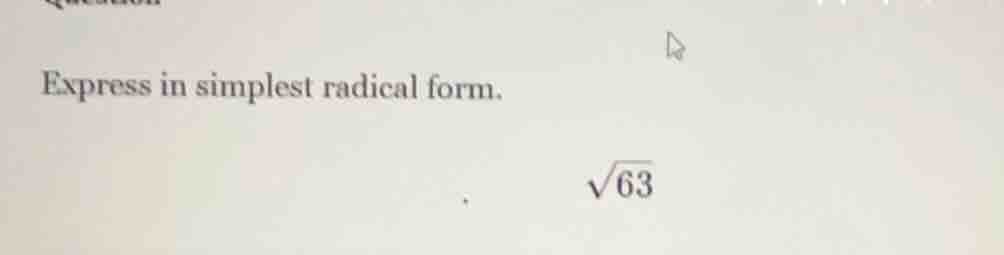 express in simplest radical form. \\(sqrt{63}\\)