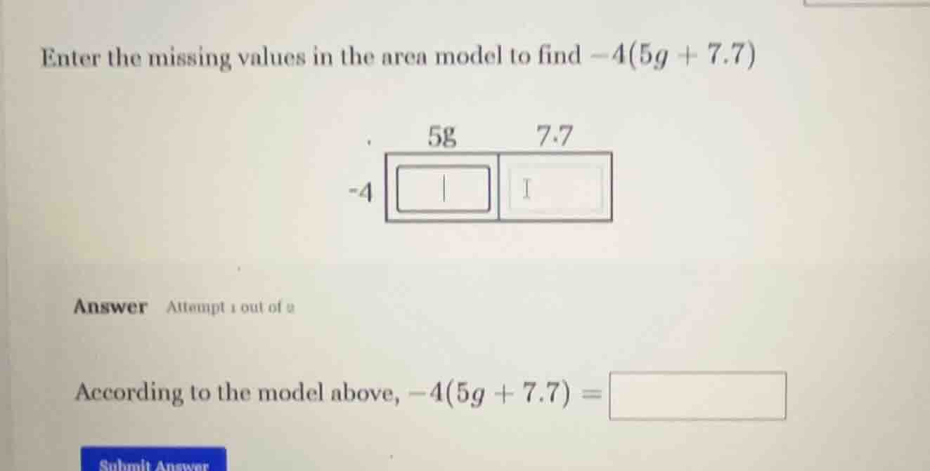 enter the missing values in the area model to find $-4(5g + 7.7)$ answe…