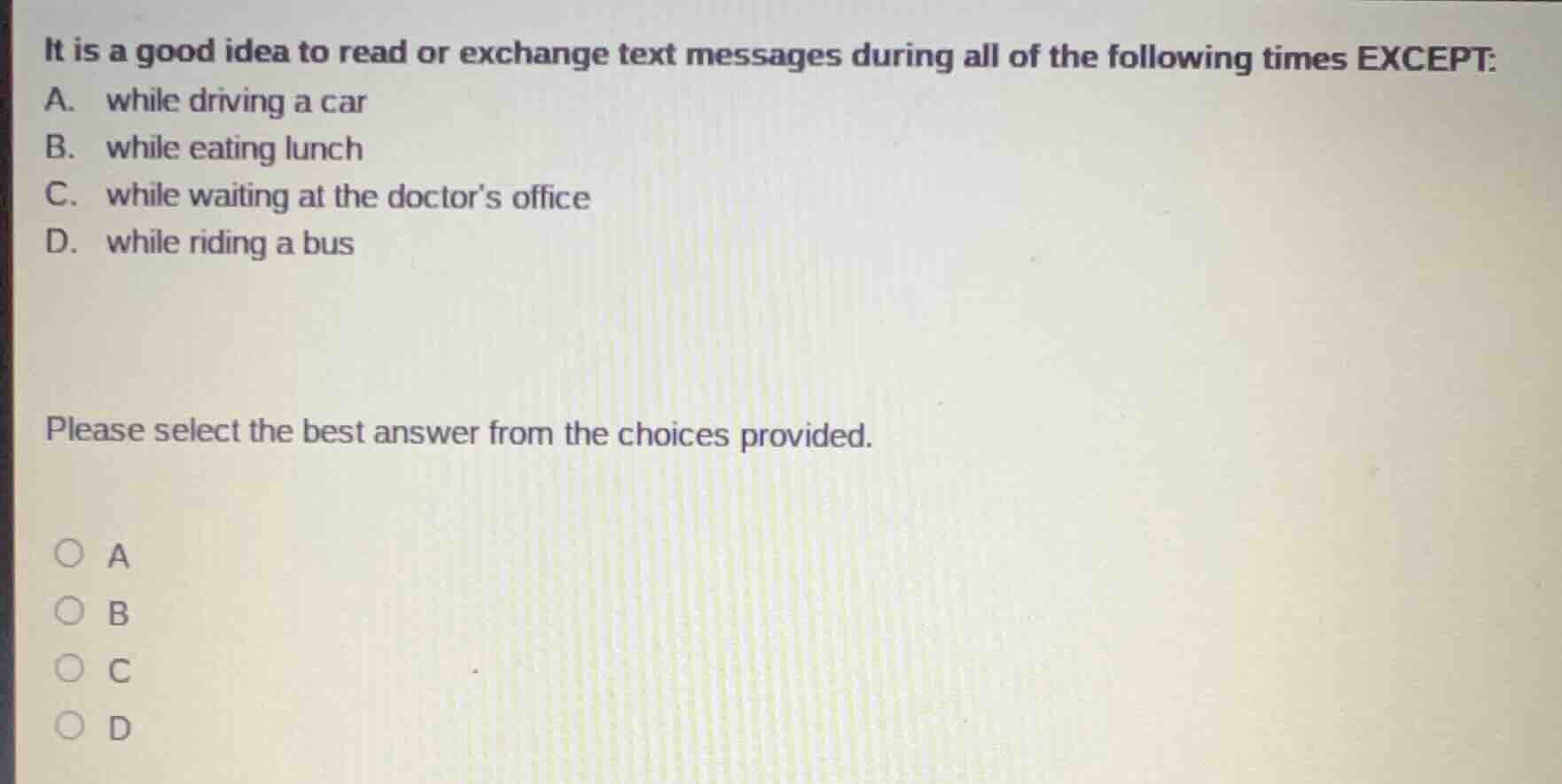 it is a good idea to read or exchange text messages during all of the f…