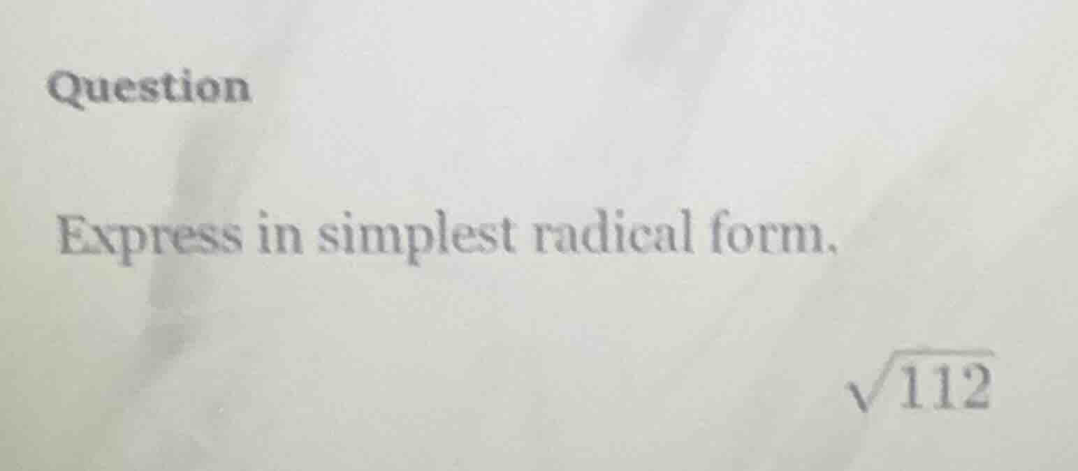 question express in simplest radical form. \\sqrt{112}