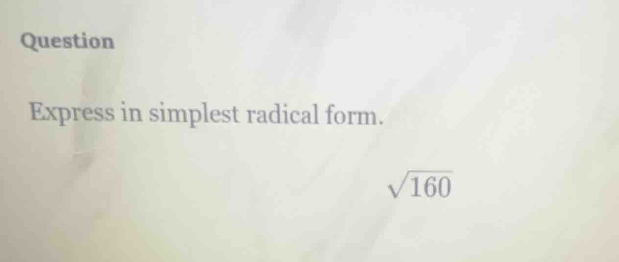question express in simplest radical form. \\sqrt{160}