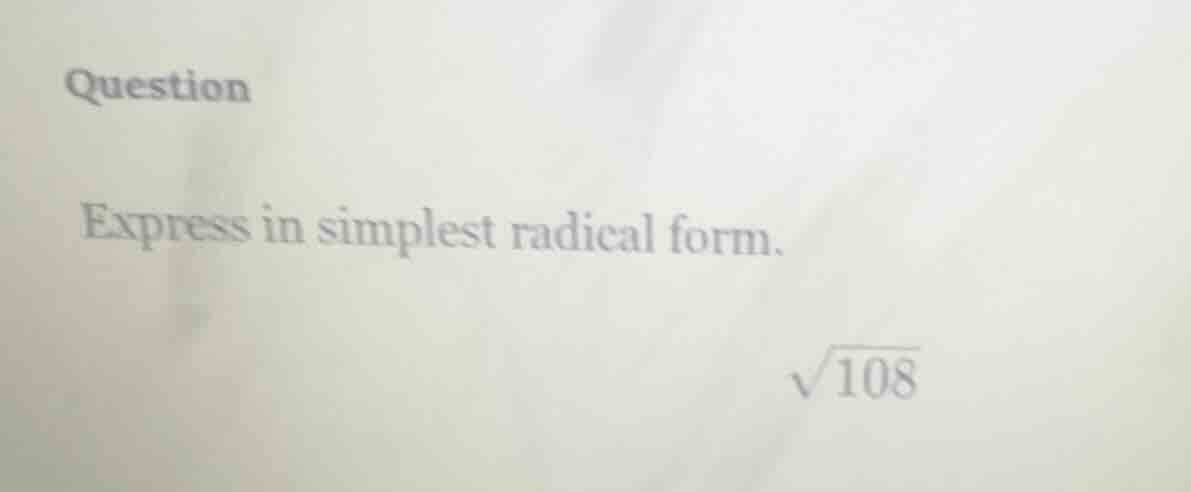 question express in simplest radical form. \\sqrt{108}