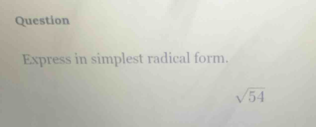 question express in simplest radical form. \\(\\sqrt{54}\\)