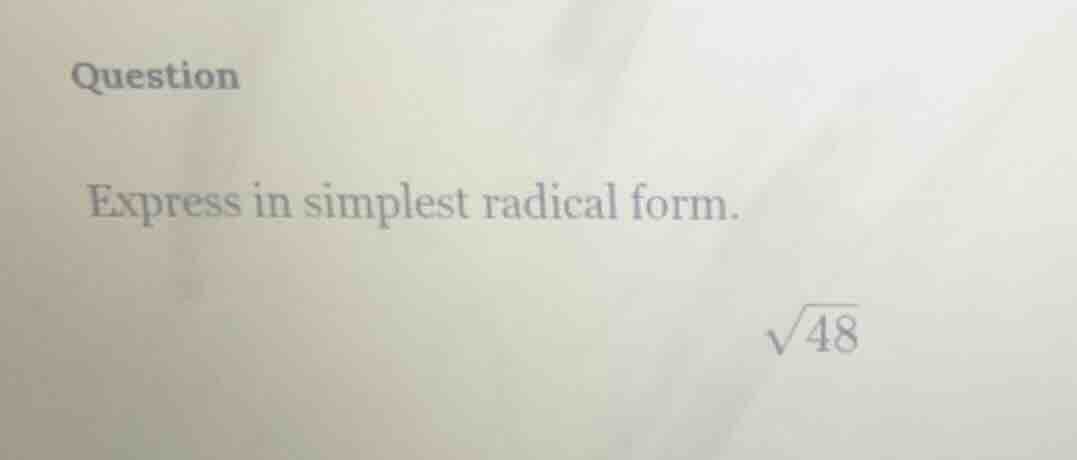 question express in simplest radical form. \\sqrt{48}