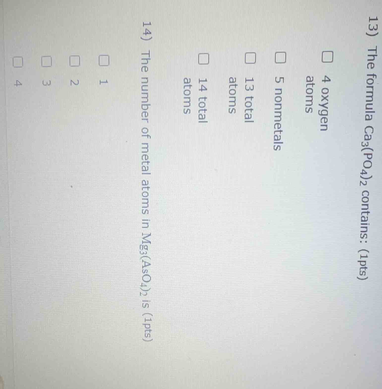 13) the formula ca₃(po₄)₂ contains: (1pts) □ 4 oxygen atoms □ 5 nonmeta…