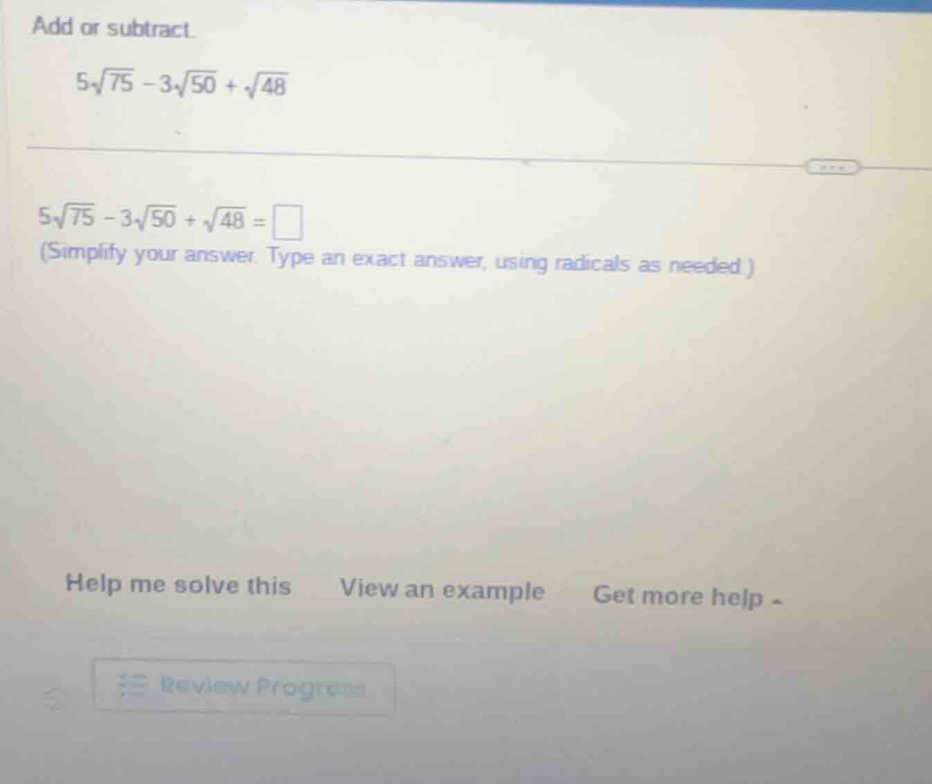 add or subtract. $5\\sqrt{75} - 3\\sqrt{50} + \\sqrt{48}$ $5\\sqrt{75} …