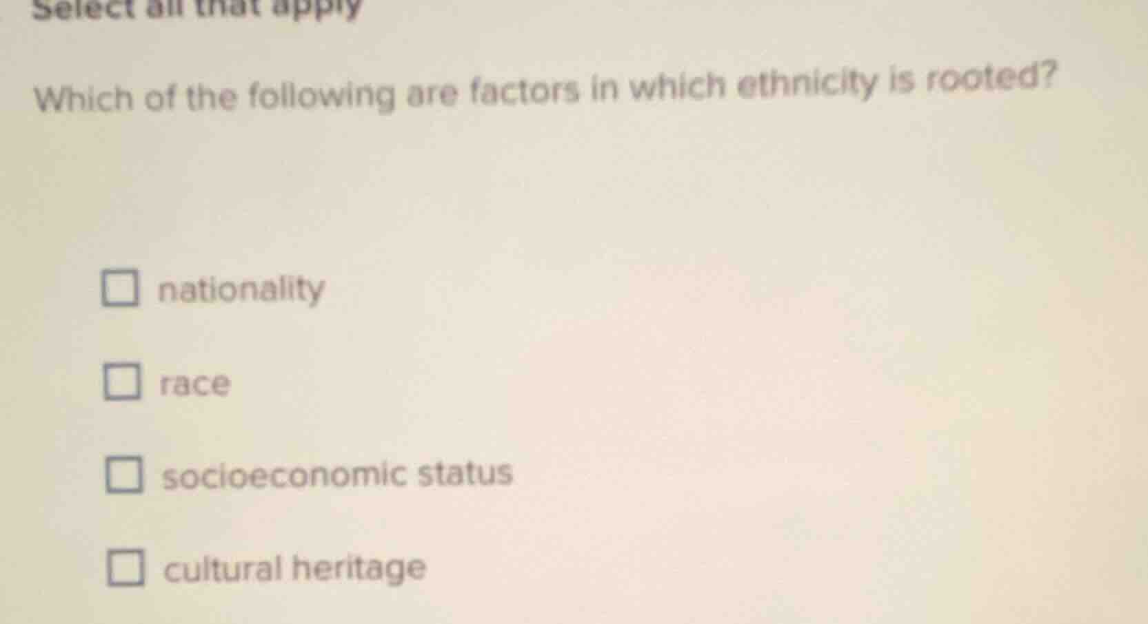 select all that apply which of the following are factors in which ethni…